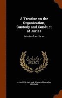 A Treatise on the Organization, Custody and Conduct of Juries 1