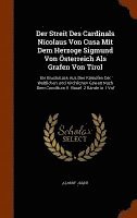 Der Streit Des Cardinals Nicolaus Von Cusa Mit Dem Herzoge Sigmund Von sterreich Als Grafen Von Tirol 1