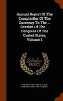 bokomslag Annual Report Of The Comptroller Of The Currency To The ... Session Of The ... Congress Of The United States, Volume 1