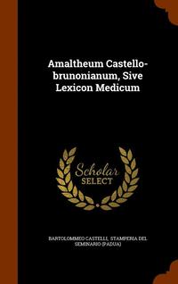 bokomslag Amaltheum Castello-brunonianum, Sive Lexicon Medicum