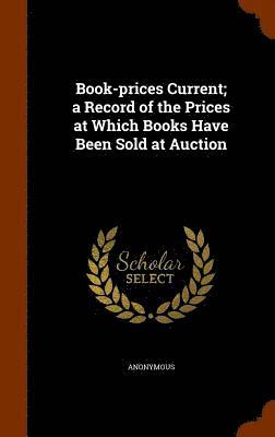 Book-prices Current; a Record of the Prices at Which Books Have Been Sold at Auction 1