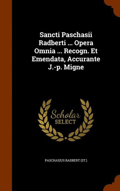 bokomslag Sancti Paschasii Radberti ... Opera Omnia ... Recogn. Et Emendata, Accurante J.-p. Migne