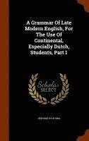 bokomslag A Grammar Of Late Modern English, For The Use Of Continental, Especially Dutch, Students, Part 1