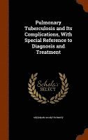 bokomslag Pulmonary Tuberculosis and Its Complications, With Special Reference to Diagnosis and Treatment