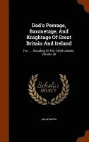 bokomslag Dod's Peerage, Baronetage, And Knightage Of Great Britain And Ireland