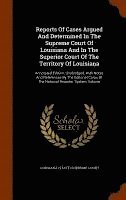 bokomslag Reports Of Cases Argued And Determined In The Supreme Court Of Louisiana And In The Superior Court Of The Territory Of Louisiana