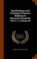 bokomslag Specifications And Drawings Of Patents Relating To Electricity Issued By The U. S., Volume 44