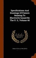 Specifications And Drawings Of Patents Relating To Electricity Issued By The U. S., Volume 44 1