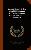 bokomslag Annual Report Of The Chief Of Engineers To The Secretary Of War For The Year ..., Volume 4