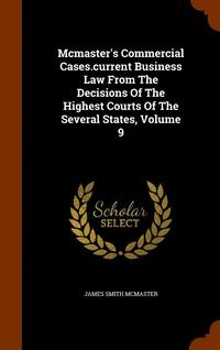 bokomslag Mcmaster's Commercial Cases.current Business Law From The Decisions Of The Highest Courts Of The Several States, Volume 9