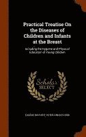 Practical Treatise On the Diseases of Children and Infants at the Breast 1