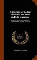 bokomslag A Treatise on the law of Benefit Societies and Life Insurance