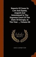 Georgia Supreme Court - Reports Of Cases In Law And Equity, Argued And Determined In The Supreme Court Of The State Of Georgia, In The Year ..., Volume 66, Inbunden