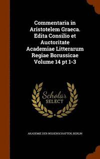 bokomslag Commentaria in Aristotelem Graeca. Edita Consilio et Auctoritate Academiae Litterarum Regiae Borussicae Volume 14 pt 1-3