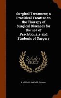 bokomslag Surgical Treatment; a Pracitical Treatise on the Therapy of Surgical Diseases for the use of Practitioners and Students of Surgery