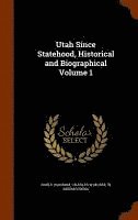 Utah Since Statehood, Historical and Biographical Volume 1 1