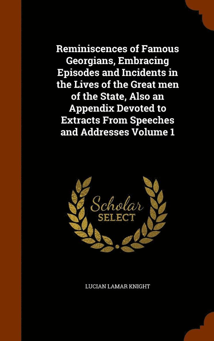 Lucian Lamar Knight - Reminiscences of Famous Georgians, Embracing Episodes and Incidents in the Lives of the Great men of the State, Also an Appendix Devoted to Extracts From Speeches and Addresses Volume 1, Inbunden