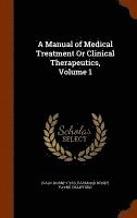 bokomslag A Manual of Medical Treatment Or Clinical Therapeutics, Volume 1
