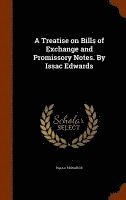 A Treatise on Bills of Exchange and Promissory Notes. By Issac Edwards 1