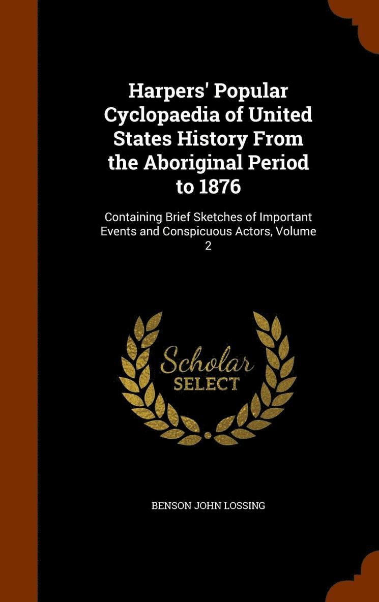 Harpers' Popular Cyclopaedia of United States History From the Aboriginal Period to 1876