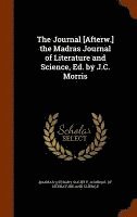 bokomslag The Journal [Afterw.] the Madras Journal of Literature and Science, Ed. by J.C. Morris