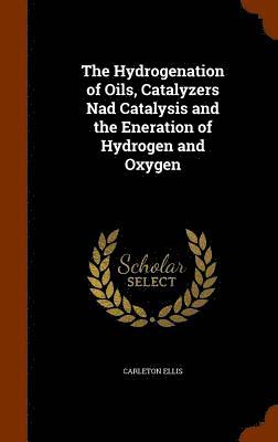 The Hydrogenation of Oils, Catalyzers Nad Catalysis and the Eneration of Hydrogen and Oxygen 1
