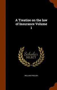 bokomslag A Treatise on the law of Insurance Volume 1