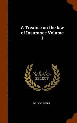 bokomslag Treatise on the law of Insurance Volume 1