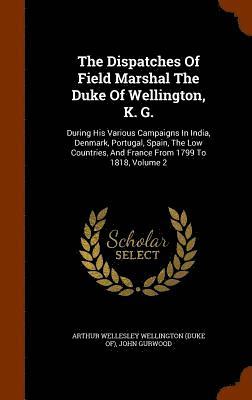 The Dispatches Of Field Marshal The Duke Of Wellington, K. G. 1
