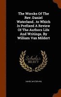 bokomslag The Worcks Of The Rev. Daniel Waterland...to Which Is Prefixed A Review Of The Authors Life And Writings, By William Van Mildert