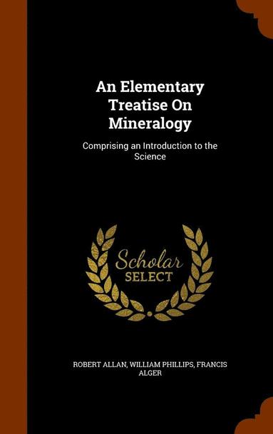 bokomslag An Elementary Treatise On Mineralogy