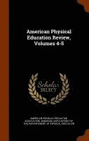 American Physical Education Association, American Association for the Advancement - American Physical Education Review, Volumes 4-5, Inbunden