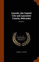 bokomslag Lincoln, the Capital City and Lancaster County, Nebraska