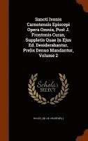 bokomslag Sancti Ivonis Carnotensis Episcopi Opera Omnia, Post J. Frontonis Curas, Suppletis Quae In Ejus Ed. Desiderabantur, Prelis Denuo Mandantur, Volume 2