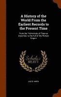 bokomslag A History of the World From the Earliest Records to the Present Time