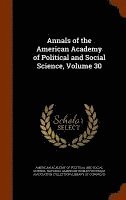 bokomslag Annals of the American Academy of Political and Social Science, Volume 30