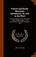 Prairie and Rocky Mountain Adventures, Or, Life in the West 1