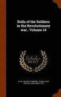 bokomslag Rolls of the Soldiers in the Revolutionary war.. Volume 14