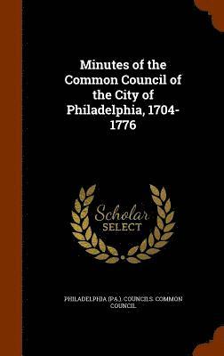 bokomslag Minutes of the Common Council of the City of Philadelphia, 1704-1776