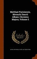 bokomslag Matthi Parisiensis, Monachi Sancti Albani, Chronica Majora, Volume 5