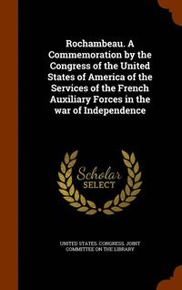 bokomslag Rochambeau. A Commemoration by the Congress of the United States of America of the Services of the French Auxiliary Forces in the war of Independence