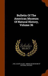 bokomslag Bulletin Of The American Museum Of Natural History, Volume 36