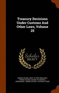bokomslag Treasury Decisions Under Customs And Other Laws, Volume 25