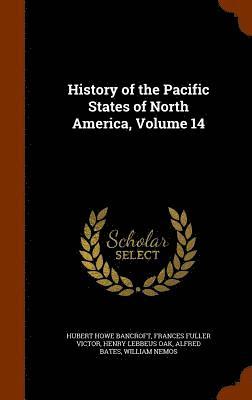 bokomslag History of the Pacific States of North America, Volume 14