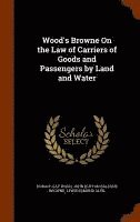 bokomslag Wood's Browne On the Law of Carriers of Goods and Passengers by Land and Water