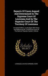 bokomslag Reports Of Cases Argued And Determined In The Supreme Court Of Louisiana And In The Superior Court Of The Territory Of Louisiana