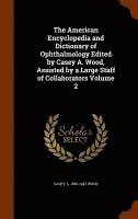 bokomslag American Encyclopedia and Dictionary of Ophthalmology Edited by Casey A. Wood, Assisted by a Large Staff of Collaborators Volume 2