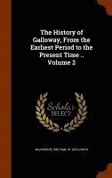 bokomslag The History of Galloway, From the Earliest Period to the Present Time .. Volume 2