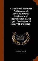 bokomslag A Text-book of Dental Pathology and Therapeutics for Students and Practitioners, Based Upon the Original of Henry H. Burchard