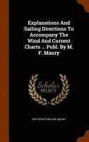 bokomslag Explanations And Sailing Directions To Accompany The Wind And Current Charts ... Publ. By M. F. Maury